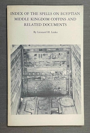 Item #M2619a Index of the Spells on Egyptian Middle Kingdom Coffins and Related Documents. LESKO...[newline]M2619a-00.jpeg