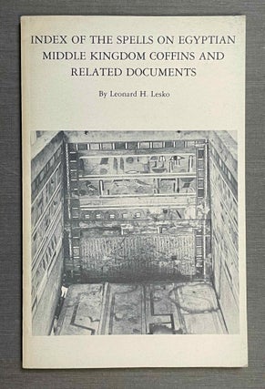 Item #M2619a Index of the Spells on Egyptian Middle Kingdom Coffins and Related Documents. LESKO...