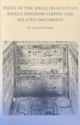 Item #M2619c Index of the Spells on Egyptian Middle Kingdom Coffins and Related Documents. LESKO...