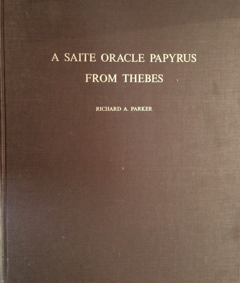 Item #M2716 A Saite Oracle Papyrus from Thebes in the Brooklyn Museum [Papyrus Brooklyn 47.218.3]. Edited with translation and commentary. With a chapter by Jaroslav Cerny. (Brown Egyptological Studies. 4.). PARKER Richard Anthony.[newline]M2716.jpg
