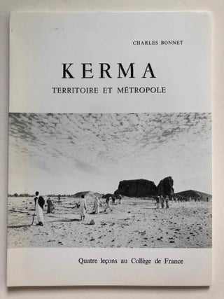 Item #M2878 Kerma, Territoire et métropole. Quatre leçons au Collège de France. BONNET Charles