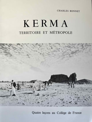 Item #M2878g Kerma, Territoire et métropole. Quatre leçons au Collège de France. BONNET Charles
