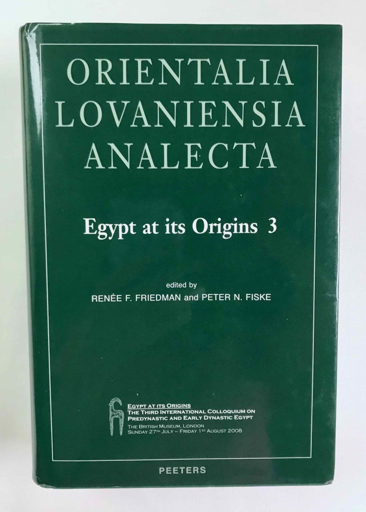 Item #M2956c Egypt at its origins. Vol. III: Proceedings of the Third International Conference Origin of the State, Predynastic and Early Dynastic Egypt, London 27th July - 1st August 2008. FRIEDMAN Renée F. - FISKE Peter N.[newline]M2956c-00.jpeg