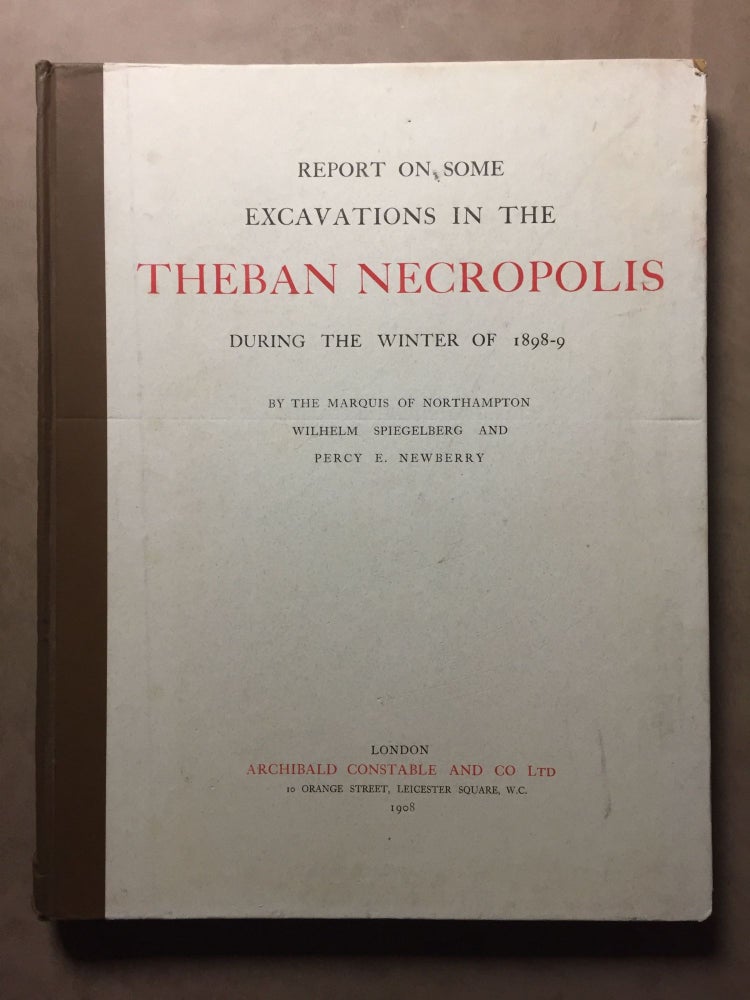 Item #M2976b Report on some excavations in the Theban necropolis during the winter of 1898-9. 5th Marquis of - NEWBERRY PERCY E. SPIEGELBERG Wilhelm - NORTHAMPTON William George Spencer Scott Compton.[newline]M2976b.jpg