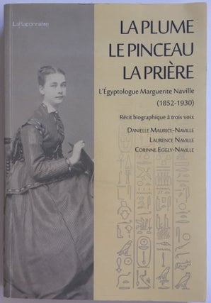 Item #M3286 La plume, le pinceau, la prière. L'égyptologue Marguerite Naville (1852-1930)....[newline]M3286.jpg
