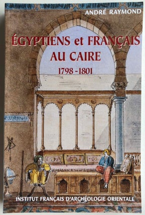 Item #M3293 Egyptiens et Français au Caire. 1798-1801. RAYMOND André