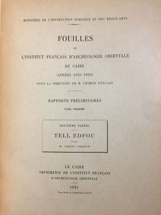 Rapports préliminaires. Tome I. 2e partie: Tell Edfou (1921-1922). Tome II. 3e partie: Tell Edfou (1923 et 1924). Tome VI. 4e partie: Tell Edfou (1928).