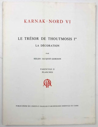 Karnak Nord. Tome VI: Le trésor de Thoutmosis Ier. La décoration. Fasc. 1: Texte. Fasc. 2: Planches (complete set)