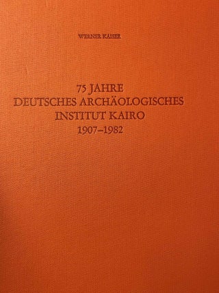Item #M3395 75 Jahre Deutsches Archäologisches Institut in Kairo. 1907-1982. KAISER Werner