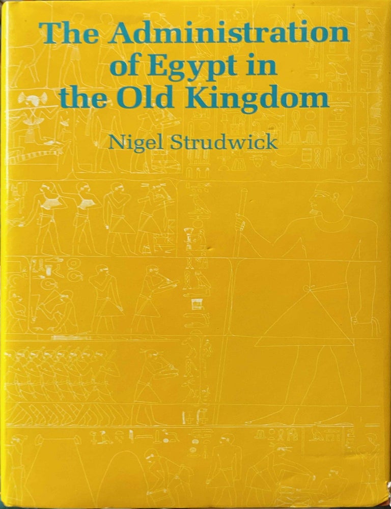 Item #M3407g The administration of Egypt in the Old Kingdom. The highest titles and their holders. STRUDWICK Nigel.[newline]M3407g-00.jpeg