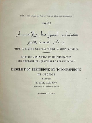 Maqrîzî - Livre des admonitions et de l'observation pour l'histoire des quartiers et des monuments (Kitâb al mawâ`idh wali`tib`ar fî dhikr al khitat walâthâr, in Description topographique et historique de l'Egypte, Tome IV)