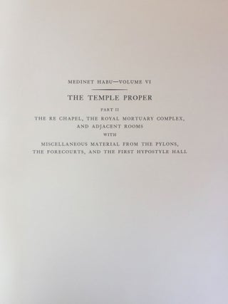 Medinet Habu. The Epigraphic survey. Vol. VI: The Temple Proper, Part II. The Re Chapel, the Royal Mortuary Complex, and adjacent rooms with miscellaneous material from the Pylons, the Forecourts, and the first Hypostyle Hall.