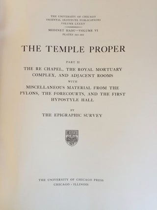 Medinet Habu. The Epigraphic survey. Vol. VI: The Temple Proper, Part II. The Re Chapel, the Royal Mortuary Complex, and adjacent rooms with miscellaneous material from the Pylons, the Forecourts, and the first Hypostyle Hall.