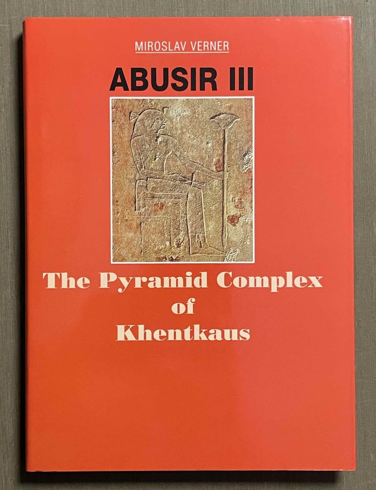 Item #M3586d Abusir III: The pyramid complex of Khentkaus. VERNER Miroslav - POSENER-KRIEGER Paule - J&Aacute;NOSI Peter.[newline]M3586d-00.jpeg
