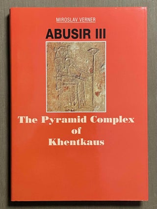 Item #M3586d Abusir III: The pyramid complex of Khentkaus. VERNER Miroslav - POSENER-KRIEGER...