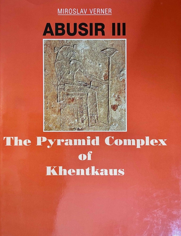 Item #M3586n Abusir III: The pyramid complex of Khentkaus. VERNER Miroslav - POSENER-KRIEGER Paule - J&Aacute;NOSI Peter.[newline]M3586n-00.jpeg