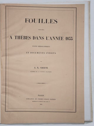 Fouilles ex&eacute;cut&eacute;es &agrave; Th&egrave;bes dans l'ann&eacute;e 1855. Textes hi&eacute;roglyphiques et documents in&eacute;dits.