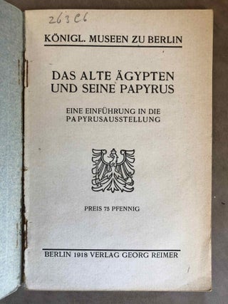 Das alte Ägypten und seine Papyrus. Königliche Museen zu Berlin. Eine Einführung in die Papyrusausstellung.