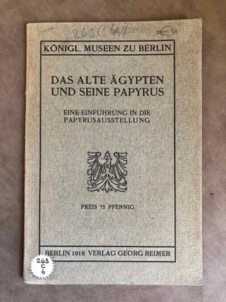 Item #M3676 Das alte Ägypten und seine Papyrus. Königliche Museen zu Berlin. Eine Einführung...