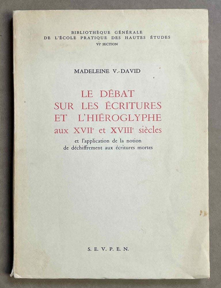 Item #M3762 Le d&eacute;bat sur les &eacute;critures et l'hi&eacute;roglyphe aux XVIIe et XVIIIe s. et l'application de la notion de d&eacute;chiffrement aux &eacute;critures mortes. DAVID Madeleine V.[newline]M3762-00.jpeg