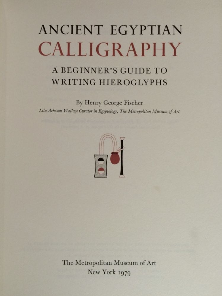 Item #M3764 Ancient Egyptian calligraphy. A beginner's guide to writing hieroglyphs. FISCHER Henry George.[newline]M3764.jpg
