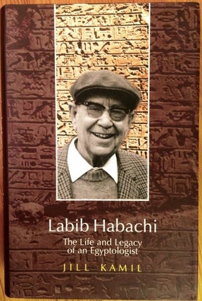 Item #M3806 Labib Habachi: The Life and Legacy of an Egyptologist. KAMIL Jill[newline]M3806.jpg