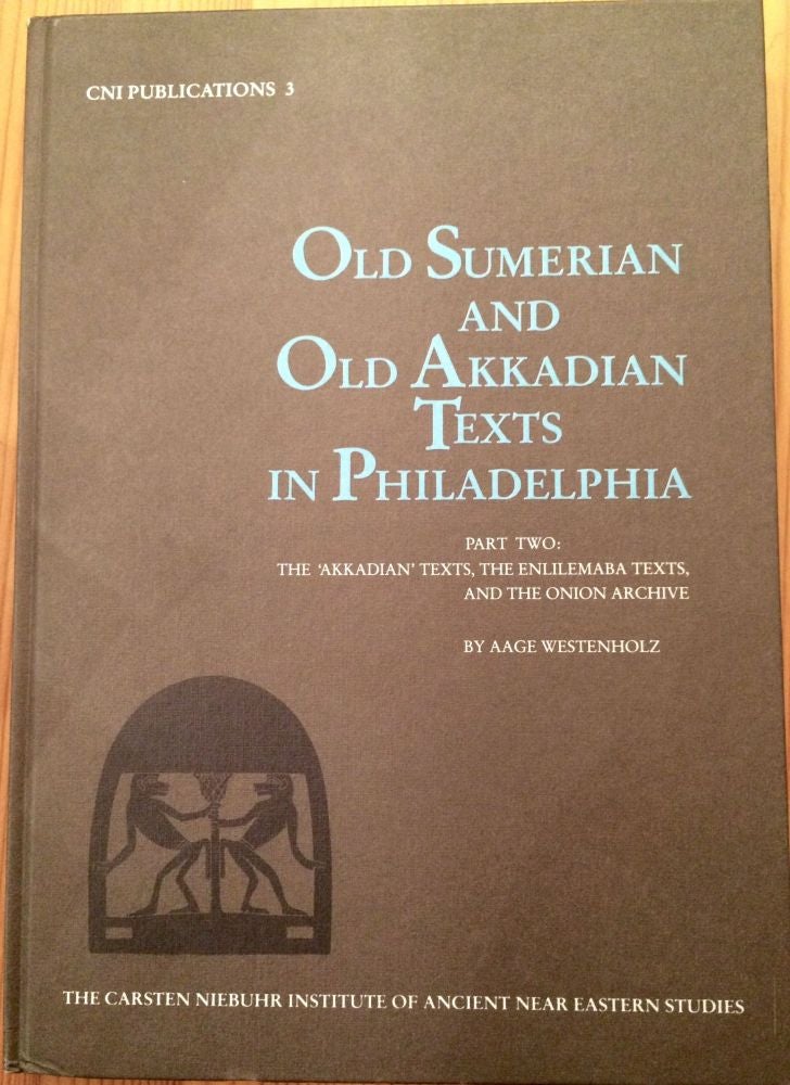 Item #M3823 Old Sumerian and Old Akkadian Texts in Philadelphia. Part Two: The "Akkadian" Texts, the Enlilemaba Texts and the Onion Archive. WESTENHOLZ Aage.[newline]M3823.jpg