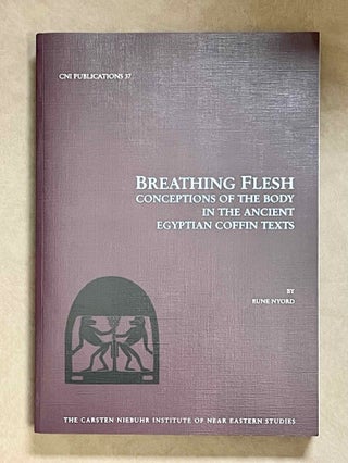 Item #M3824c Breathing flesh: Conceptions of the Body in the Ancient Egyptian Coffin Texts. NYORD...[newline]M3824c-00.jpeg