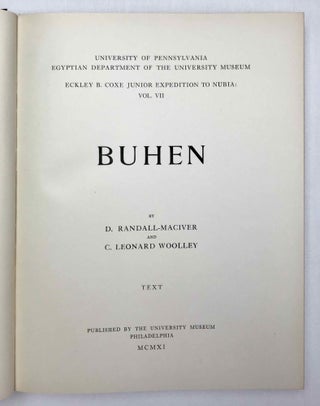 University of Pennsylvania, the Eckley B. Coxe Junior Expedition to Nubia, 8 volumes (complete set). Vol. I: Areika. Vol. II: Churches in Lower Nubia. Vol. III & IV: Karanog, the Romano-Nubian cemetery, text & plates. Vol. V: Karanog, the town. Vol. VI: Karanog, the meroitic inscriptions of Shablûl and Karanog. Vol. VII: Buhen, text. Vol. VIII: Buhen, plates.