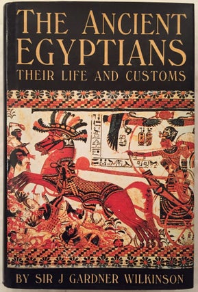 Item #M3920 The Ancient Egyptians. Their life and customs. WILKINSON John Gardner