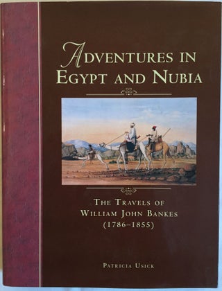 Item #M3921a Adventures in Egypt and Nubia. The travels of William John Bankes (1786-1855). USICK...[newline]M3921a.jpg