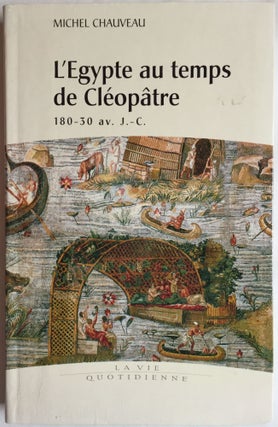 Item #M4029 L'Egypte au temps de Cléopâtre (180 - 30 av. J.-C.). La vie quotidienne. CHAUVEAU...[newline]M4029.jpg