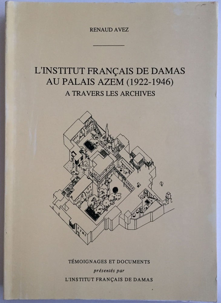 Item #M4040 L'Institut Français de Damas au Palais d'Azem (1922-1946) à travers les archives. AVEZ Renaud.[newline]M4040.jpg