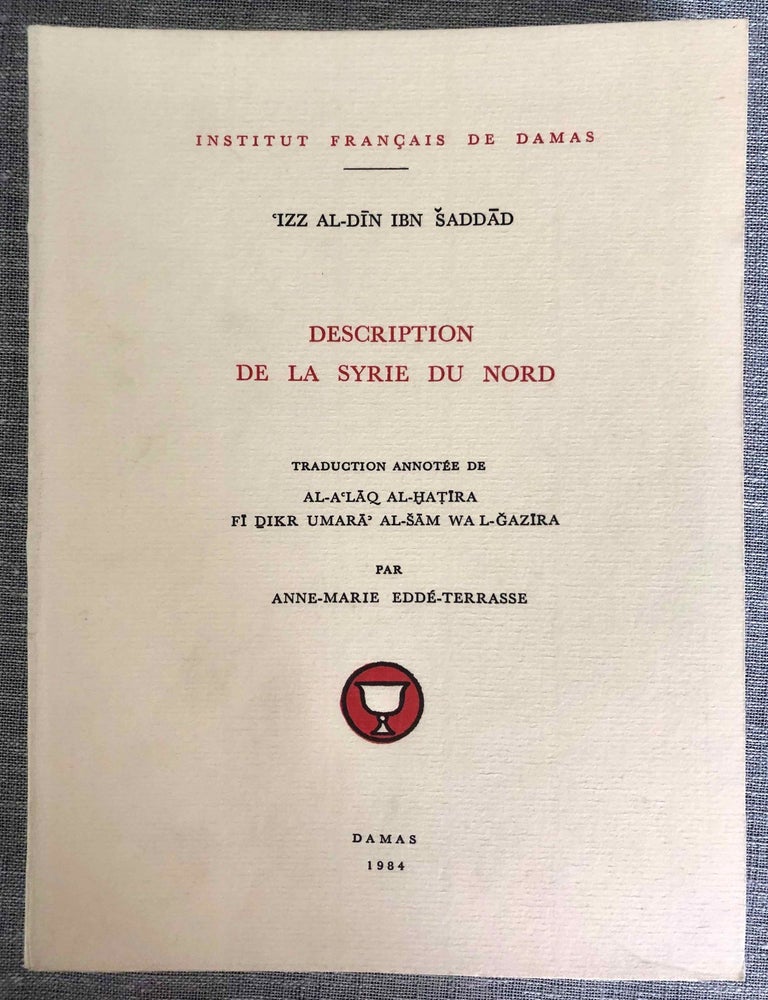 Item #M4068a Description de la Syrie du Nord. Traduction annot&eacute;e de Al-A'laq al-Hatira fi Dikr Umara' al-Sam wa l-Gazira. EDDE-TERRASSE Anne-Marie - IZZ AL-DIN IBN SADDAD.