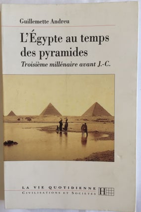 Item #M4108 L'Egypte au temps des pyramides. IIIe millénaire av. J.-C. ANDREU Guillemette