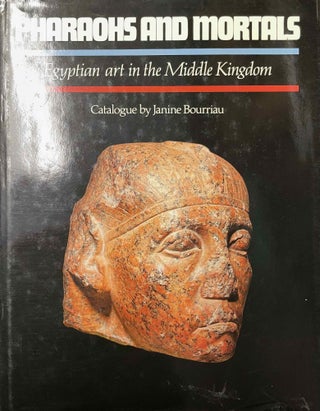 Item #M4120b Pharaohs and mortals. Egyptian art in the Middle Kingdom. BOURRIAU Janine