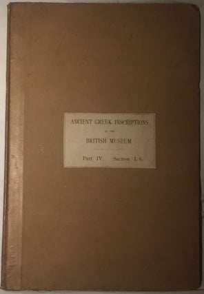 Item #M4237 The Collection of ancient Greek Inscriptions in the British Museum. Part IV,1:...