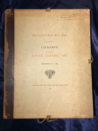 Item #M4242 Catalogue of Objects of Greek Ceramic Art. Exhibited in 1888. BURLINGTON FINE ARTS CLUB[newline]M4242.jpg