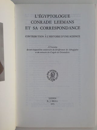L'Egyptologue Conrade Leemans et sa correspondance. Contribution à l'histoire d'une science. A l'occasion du cent-cinquantième anniversaire du déchiffrement des hiéroglyphes et du centenaire des Congrès des Orientalistes.