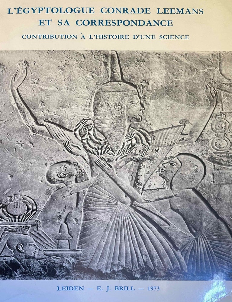 Item #M4294a L'Egyptologue Conrade Leemans et sa correspondance. Contribution &agrave; l'histoire d'une science. A l'occasion du cent-cinquanti&egrave;me anniversaire du d&eacute;chiffrement des hi&eacute;roglyphes et du centenaire des Congr&egrave;s des Orientalistes. LEEMANS Conrade - LEEMANS Wilhelmus Fran&ccedil;ois.[newline]M4294a-00.jpeg