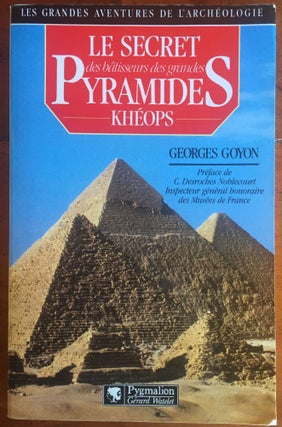 Item #M4323 Le secret des bâtisseurs des grandes pyramides: Kheops. GOYON Georges