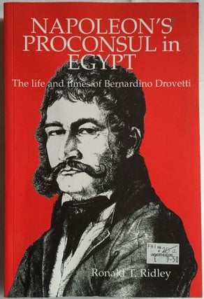 Item #M4363 Napoleon's proconsul in Egypt. The life and times of Bernardino Drovetti. RIDLEY...