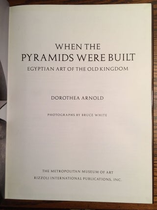 When the Pyramids were Built: Egyptian Art of the Old Kingdom