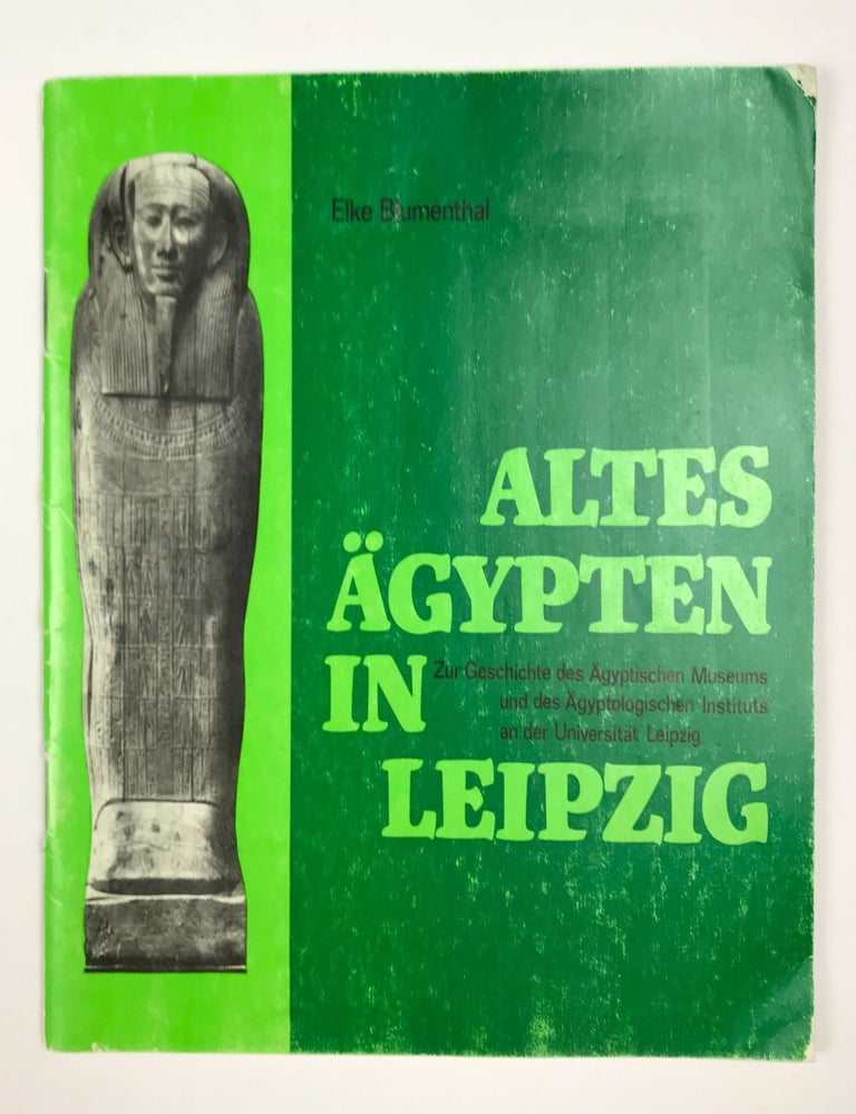 Item #M4635a Altes &Auml;gypten in Leipzig: zur Geschichte des &Auml;gyptischen Museums und des &Auml;gyptologischen Instituts an der Universit&auml;t Leipzig. AAF - Museum - Leipzig - BLUMENTHAL Elke.