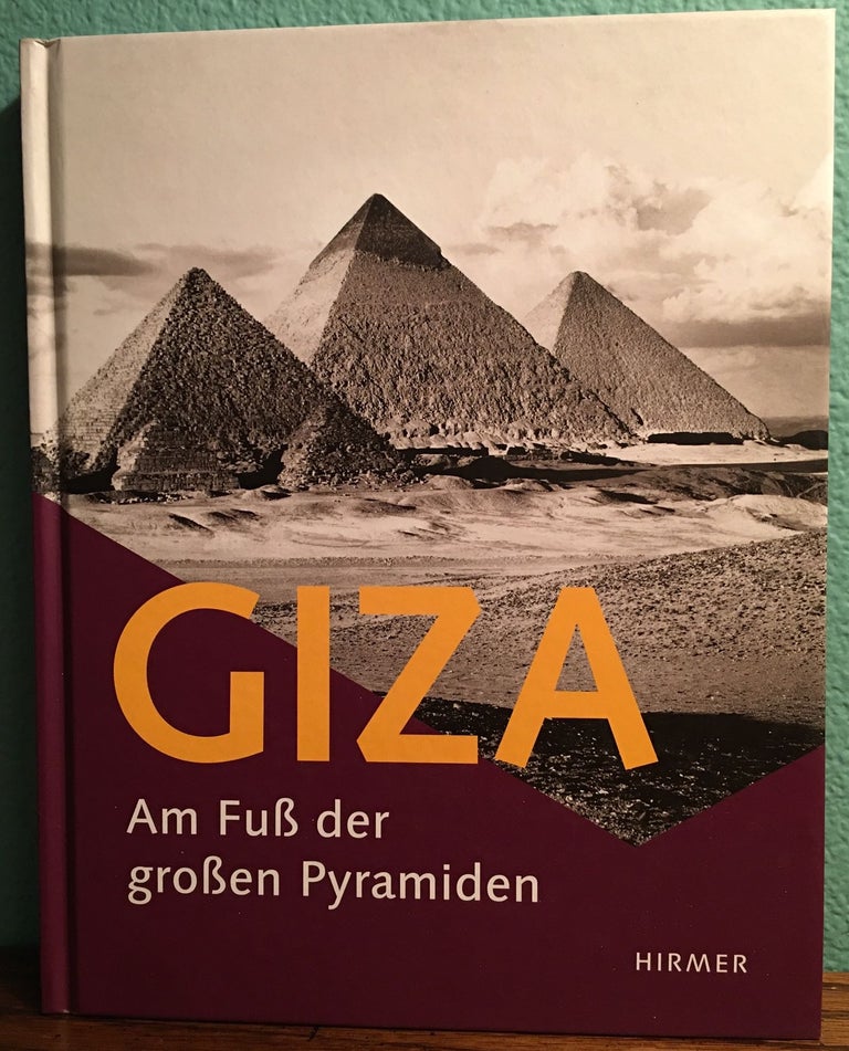 Item #M4678 Giza: Am Fuss der grossen Pyramiden. Begleitbuch zur Ausstellung im Roemer- und Pelizaeus-Museum Hildesheim, 16. April - 21. August 2011. LEMBKE Katja - SCHMITZ B.[newline]M4678.jpg