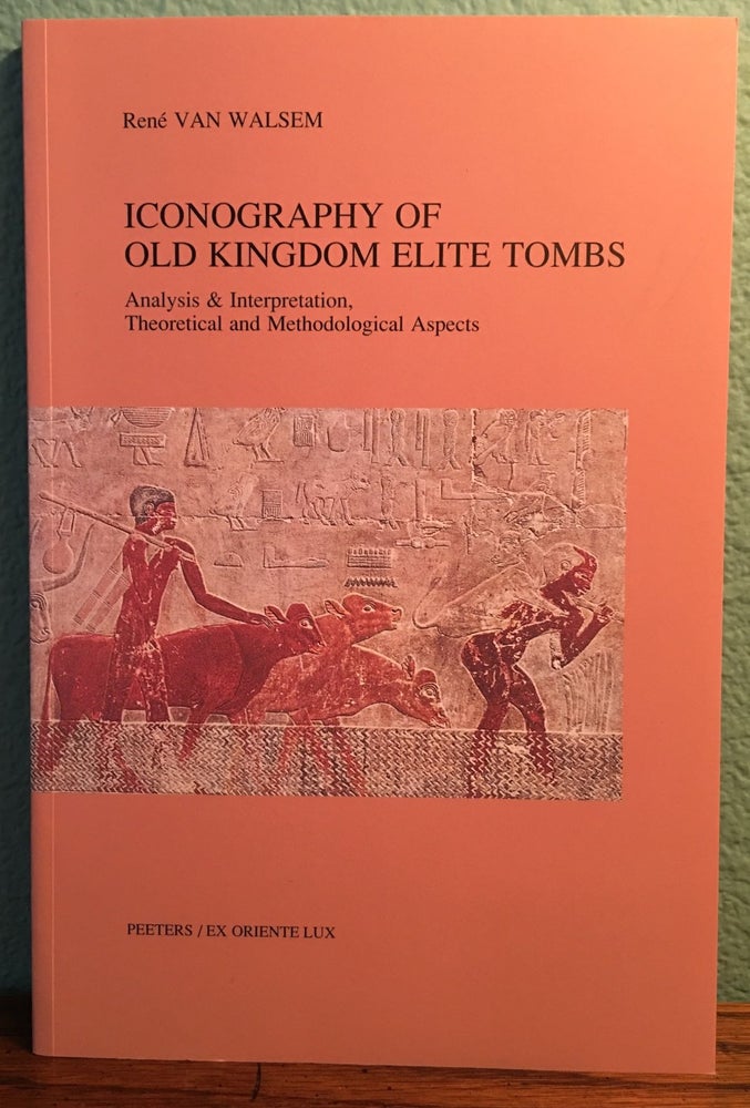 Item #M4700 Iconography of Old Kingdom Elite Tombs. Analysis & Interpretation, Theoretical and Methodological Aspects. WALSEM René, van.[newline]M4700.jpg