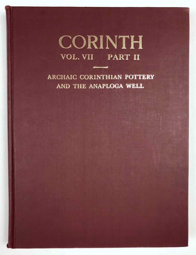 Item #M4723c Corinth. Volume VII, Part II: Archaic Corinthian Pottery and the Anaploga Well. AMYX Darrell A. - LAWRENCE P.[newline]M4723c-00.jpeg