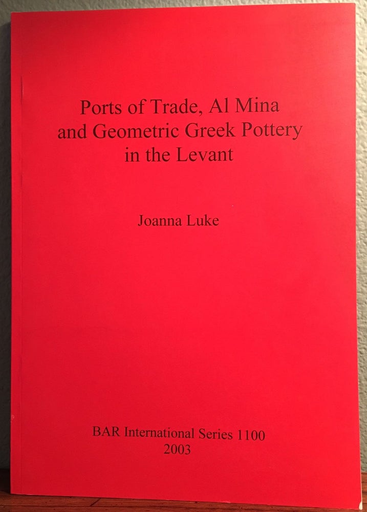 Item #M4735 Ports of Trade, Al Mina and Geometric Greek Pottery in the Levant. LUKE Joanna.[newline]M4735.jpg