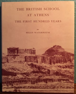 Item #M4745 The British School at Athens: The First Hundred Years. WATERHOUSE H[newline]M4745.jpg