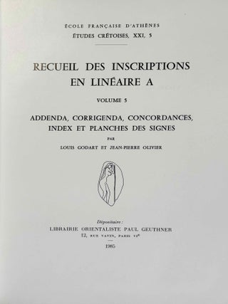 Recueil des inscriptions en lin&eacute;aire A. Vol. 1: Tablettes &eacute;dit&eacute;es avant 1970. Vol. 2: Nodules, Scell&eacute;s et Rondelles &eacute;dit&eacute;s avant 1970. Vol. 3: Tablettes, nodules et rondelles &eacute;dit&eacute;s en 1975 et 1976. Vol. 4: Autres Documents. Vol. 5: Addenda, Corrigenda, Concordances, Index et Planches des signes (complete set)[newline]M4767g-30.jpeg